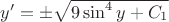 $y' =  \pm \sqrt{9\sin^4y + C_1}$