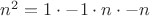 $n^2=1\cdot -1\cdot n\cdot -n$