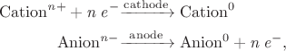 $$\begin{align}\mathrm{Cation^{\mathit{n}+}+\mathit{n\,e^-}}&\mathrm{\xrightarrow{cathode}Cation^0}\\\mathrm{Anion^{\mathit{n}-}}&\mathrm{\xrightarrow[\hphantom{cathode}]{anode}Anion^0+\mathit{n\,e^-}},\end{align}$$