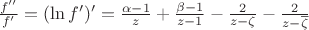 $\frac{f''}{f'}=(\ln f')'=\frac{\alpha-1}{z}+\frac{\beta-1}{z-1}-\frac{2}{z-\zeta}-\frac{2}{z-\overline{\zeta}}$