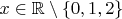 $x\in\mathbb{R}\setminus\{0,1,2\}$