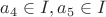 $a_4\in I, a_5\in I$