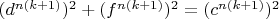 $(d^{n(k+1)})^2+ (f^{n(k+1)})^2= (c^{n(k+1)})^2$