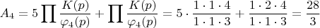 $$A_4=5\prod\frac{K(p)}{\varphi_4(p)}+\prod\frac{K(p)}{\varphi_4(p)}=5\cdot\frac{1\cdot 1\cdot 4}{1\cdot 1\cdot 3}+\frac{1\cdot 2\cdot 4}{1\cdot1\cdot3}=\frac{28}{3}$$
