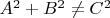 $ A^2 + B^2 \ne C^2 $