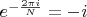 $e^{- \frac {2 \pi i} N} = - i$