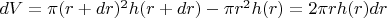 $dV= \pi (r+dr)^2 h(r+dr) -\pi r^2 h(r) = 2 \pi r h(r) dr $