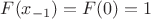 $F(x_{-1})=F(0)=1$