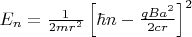 $E_n = \frac{1}{2 m r^2} \left[\hbar n - \frac{q B a^2}{2 c r}\right]^2$