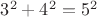 $3^2+ 4^2 = 5^2$