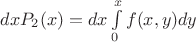 $dx P_2(x) = dx \int\limits_{0}^{x} f(x,y) dy$