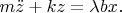 $m\ddot z + kz=\lambda bx.$