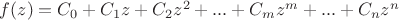 $ f(z)=C_0+C_1 z+C_2 z^2+...+C_m z^m+...+C_n z^n $