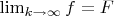 $\lim _{k \rightarrow \infty}f=F$