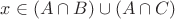 $x\in (A\cap B)\cup (A\cap C)$