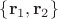 $\{\mathbf r_1, \mathbf r_2\}$