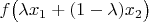 $f\big(\lambda x_1+(1-\lambda) x_2\big)$