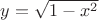 $y = \sqrt {1 - x^2}$