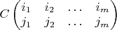 $C\begin{pmatrix}i_{1} & i_{2} & \ldots & i_{m}\\j_{1} & j_{2} & \ldots & j_{m}\end{pmatrix}$