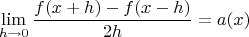 $$\lim_{h\to 0}\frac{f(x+h)-f(x-h)}{2h}=a(x)$$