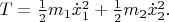 $T=\frac{1}{2}m_1\dot x_1^2+\frac{1}{2}m_2\dot x_2^2.$