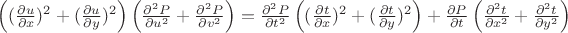 $\left((\frac{\partial u}{\partial x})^2+(\frac{\partial u}{\partial y})^2 \right) \left(\frac{\partial^2 P}{\partial u^2}+\frac{\partial^2 P}{\partial v^2} \right)=\frac{\partial^2 P}{\partial t^2} \left((\frac{\partial t}{\partial x})^2+(\frac{\partial t}{\partial y})^2 \right)+\frac{\partial P}{\partial t} \left(\frac{\partial^2 t}{\partial x^2}+\frac{\partial^2 t}{\partial y^2} \right)$