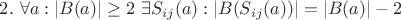 $2. ~ \forall a : |B(a)| \geq 2 ~ \exists S_{ij}(a) : |B(S_{ij}(a))| = |B(a)| - 2$