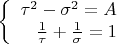 $$\left\{
\begin{array}{rcl}
\tau^2 - \sigma^2 = A\\
\frac{1}{\tau} + \frac{1}{\sigma}= 1\\
\end{array}
\right.$$