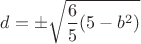 $d = \pm \sqrt {\dfrac {6} {5}(5 - b^2)}$