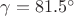 $\gamma=81.5^{\circ}$