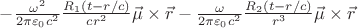 $-\frac{\omega^2}{2\pi\varepsilon_0
c^2}\frac{R_1(t-r/c)}{cr^2} \vec{\mu}\times \vec{r}
-\frac{\omega}{2\pi\varepsilon_0 c^2}\frac{R_2(t-r/c)}{r^3}
\vec{\mu}\times \vec{r}$