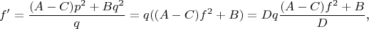 $$f'=\frac{(A-C)p^2+Bq^2}q=q((A-C)f^2+B)=Dq\frac{(A-C)f^2+B}D\text{,}$$