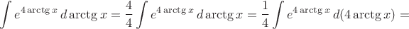 $$\int e^{4\arctg x}\,d\arctg x=\dfrac44\int e^{4\arctg x}\,d\arctg x=\dfrac14\int e^{4\arctg x}\,d(4\arctg x)=$$
