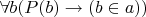 $\forall b(P(b)\rightarrow(b\in a))$