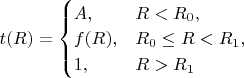 $t(R) = \begin{cases}A, & R < R_0, \\ f(R), & R_0 \leq R < R_1,\\ 1, & R > R_1\end{cases}$