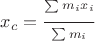 $x_c = \frac{\sum\limits_{}^{}m_i x_i}{\sum\limits_{}^{}m_i}