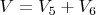 $V=V_5+V_6$