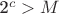 2^c > M