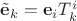 $\tilde{\mathbf e}_k=\mathbf e_i T^i_k$