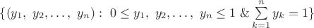 $\{(y_1,\ y_2,\dots,\ y_n):\ 0\le y_1,\ y_2,\dots,\ y_n\le 1\ \& \sum\limits_{k=1}^{n} y_k=1\}$