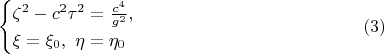 $$\begin{cases}\zeta^2-c^2\tau^2=\frac{c^4}{g^2},\\ \xi=\xi_0,\ \eta=\eta_0\end{cases}\eqno{(3)}$$