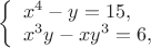 $
\left\{ \begin{array}{l}
x^4 - y = 15,\\
x^3y - xy^3 = 6,
\end{array} \right.
$