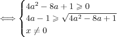 $\Longleftrightarrow \begin{cases}
4a^2-8a+1\geqslant 0\\
4a-1\geqslant \sqrt{4a^2-8a+1}\\
x\neq 0\\
\end{cases}$