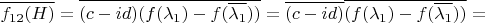 $\overline{ f_{12}(H)} = \overline{(c - i d) (f(\lambda_1) - f(\overline{\lambda_1}))} = \overline{(c - i d)} \overline{(f(\lambda_1) - f(\overline{\lambda_1}))} =$