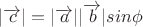 $|\overrightarrow{c}| = |\overrightarrow{a}||\overrightarrow{b}|sin{\phi}$