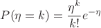 $P(\eta=k)=\dfrac{\eta^k}{k!}e^{-\eta}$