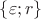$\left\lbrace \varepsilon; r \right\rbrace$