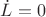 $\dot{L}=0$