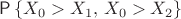 $$
\Prob\left\{X_0>X_1,\,X_0>X_2\right\}
$$