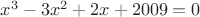 $x^3-3x^2+2x+2009=0$